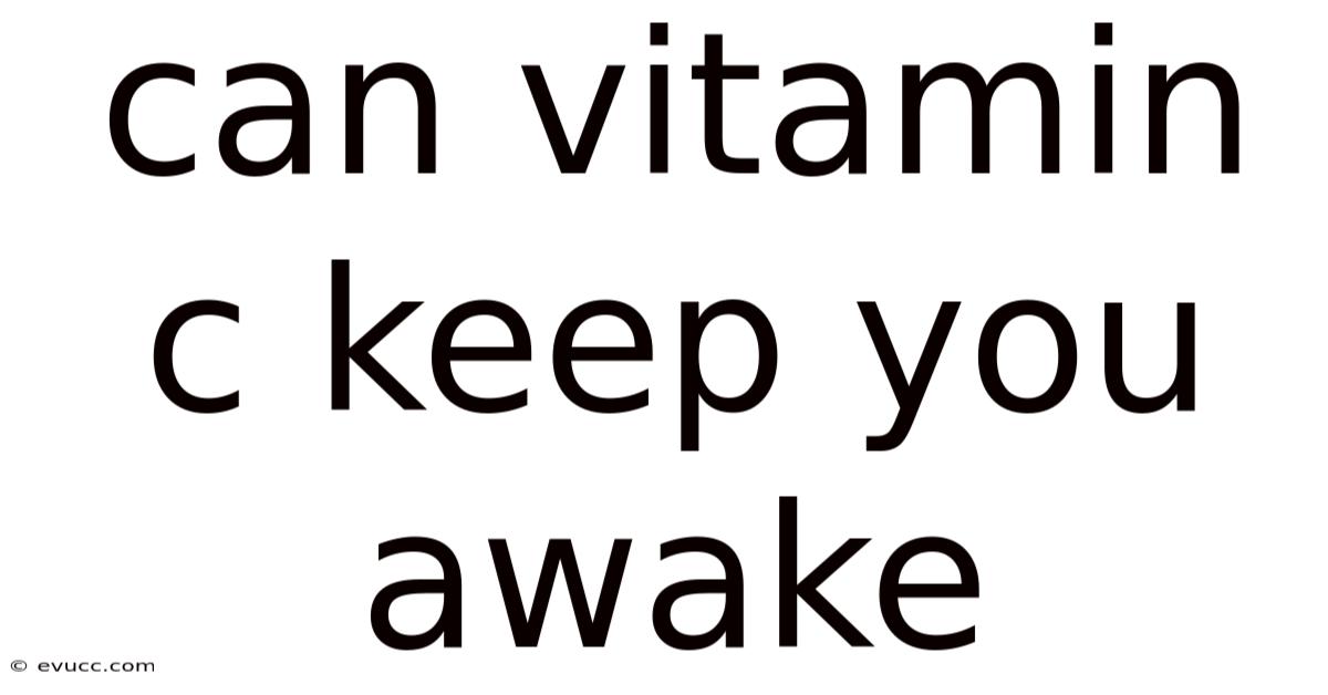 Can Vitamin C Keep You Awake