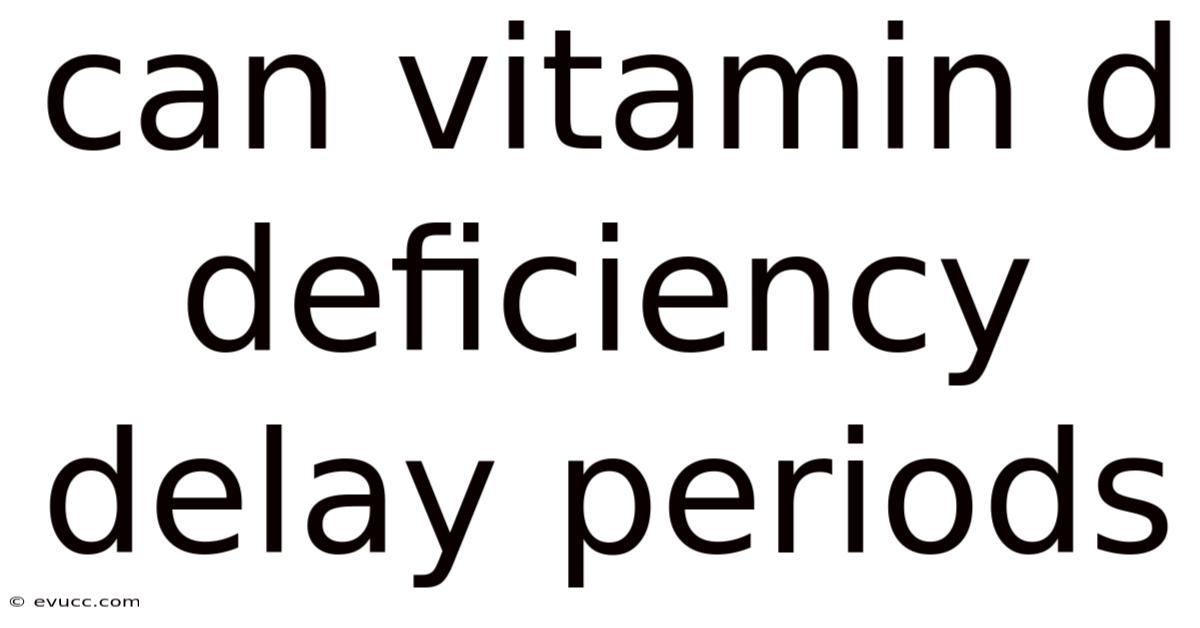 Can Vitamin D Deficiency Delay Periods