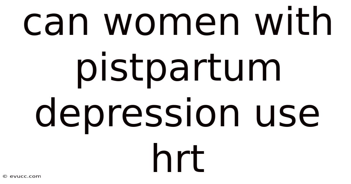 Can Women With Pistpartum Depression Use Hrt