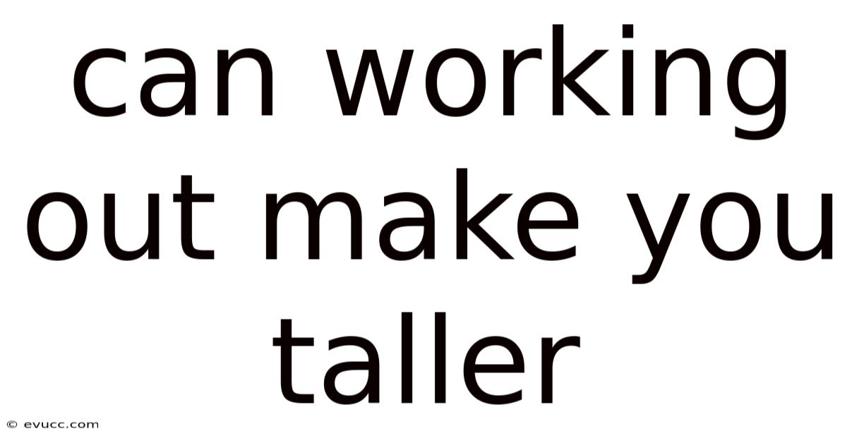 Can Working Out Make You Taller