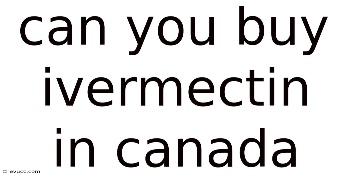 Can You Buy Ivermectin In Canada