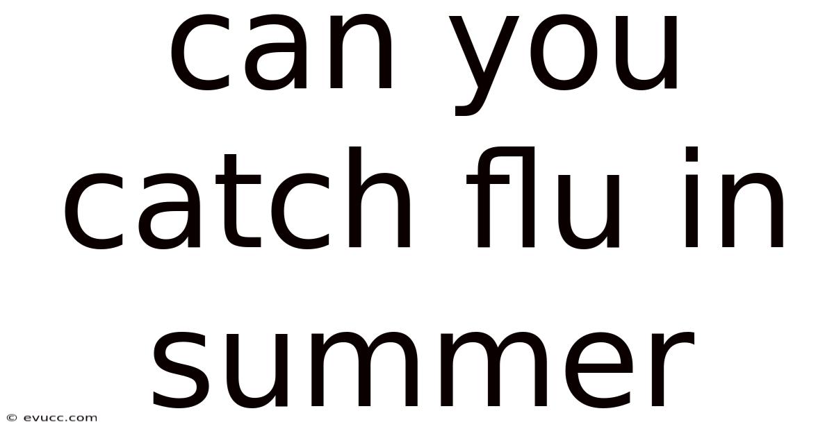 Can You Catch Flu In Summer