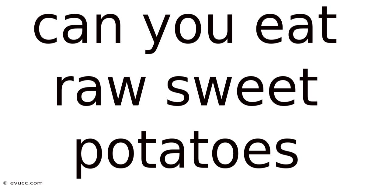 Can You Eat Raw Sweet Potatoes
