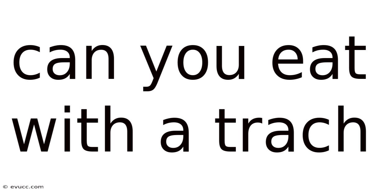 Can You Eat With A Trach