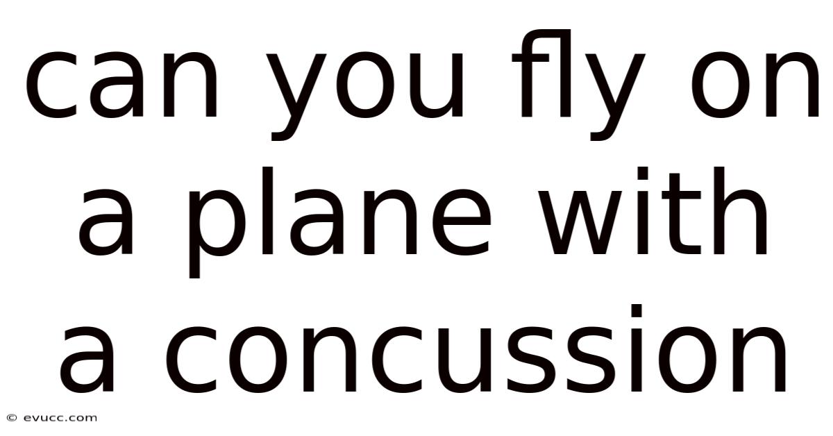 Can You Fly On A Plane With A Concussion