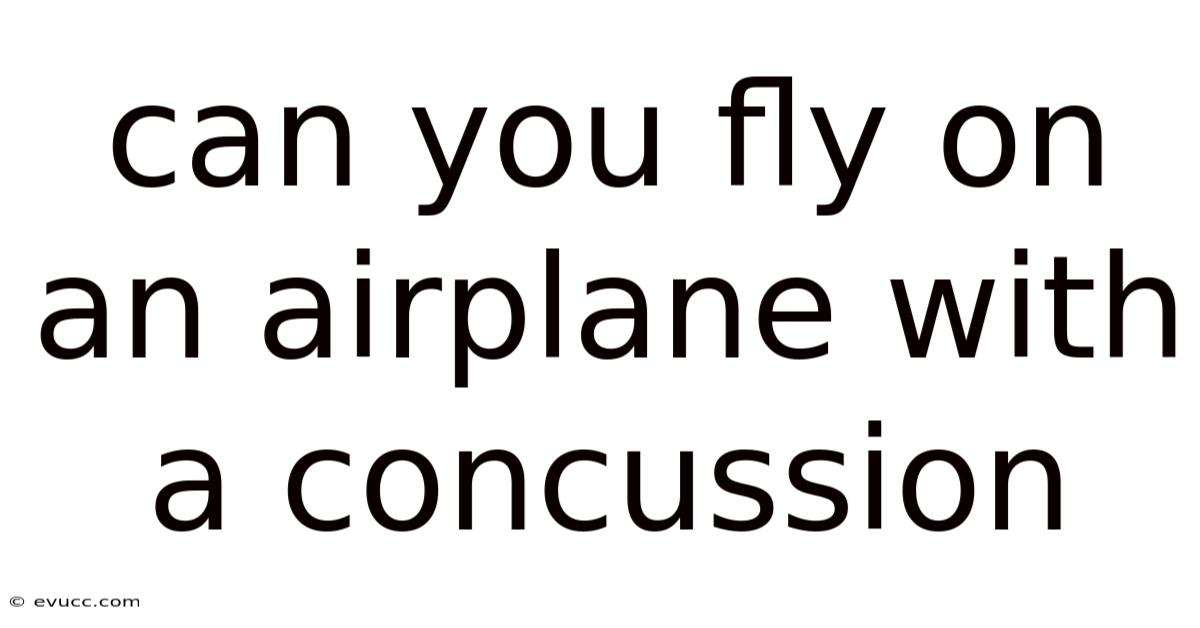 Can You Fly On An Airplane With A Concussion