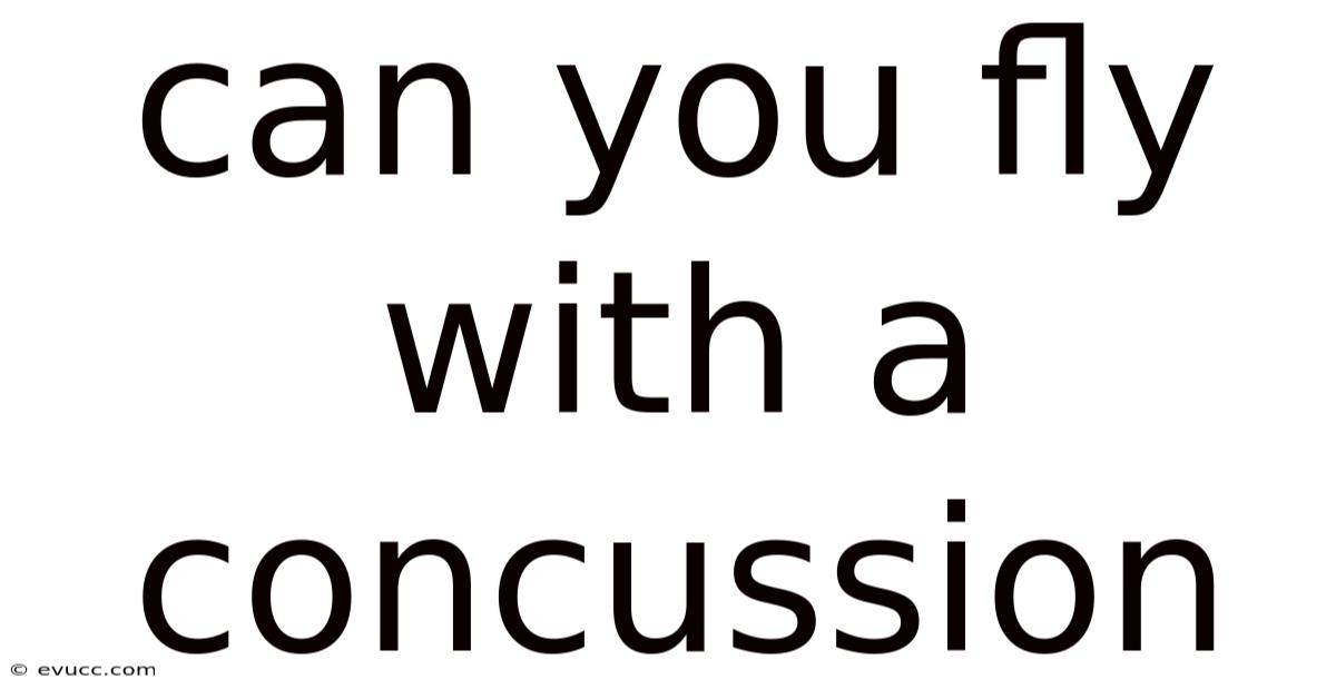 Can You Fly With A Concussion