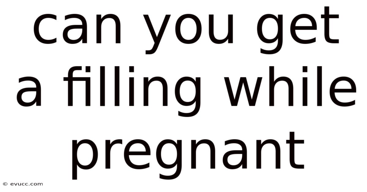 Can You Get A Filling While Pregnant