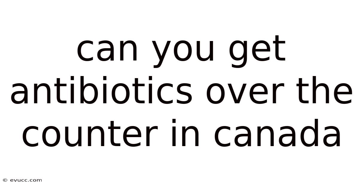 Can You Get Antibiotics Over The Counter In Canada