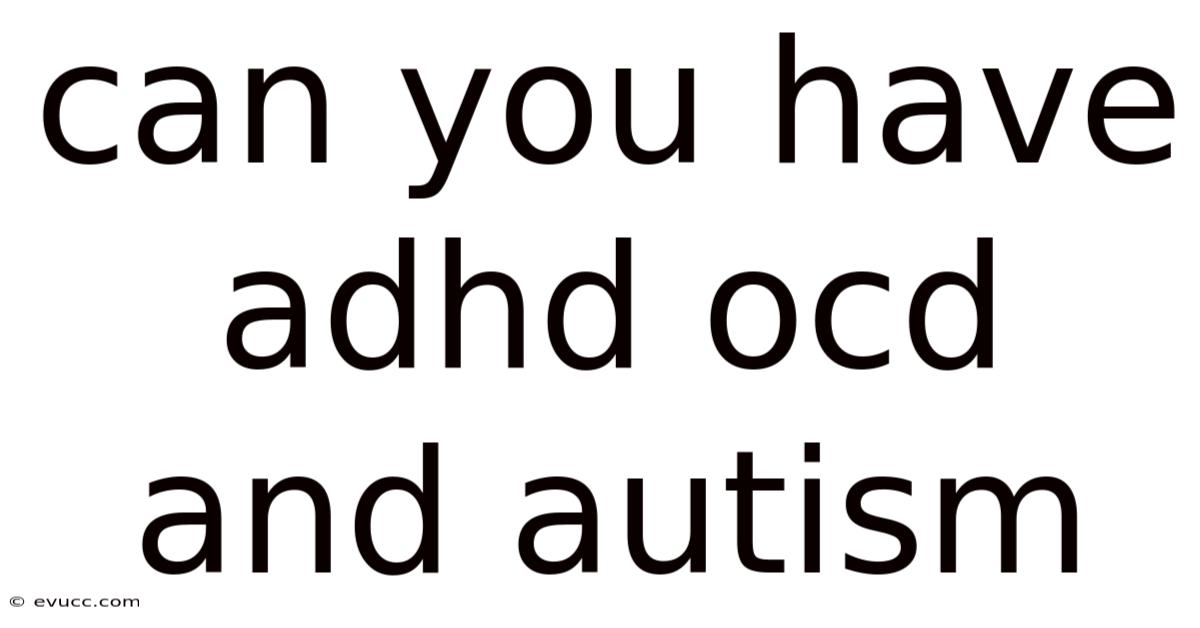 Can You Have Adhd Ocd And Autism