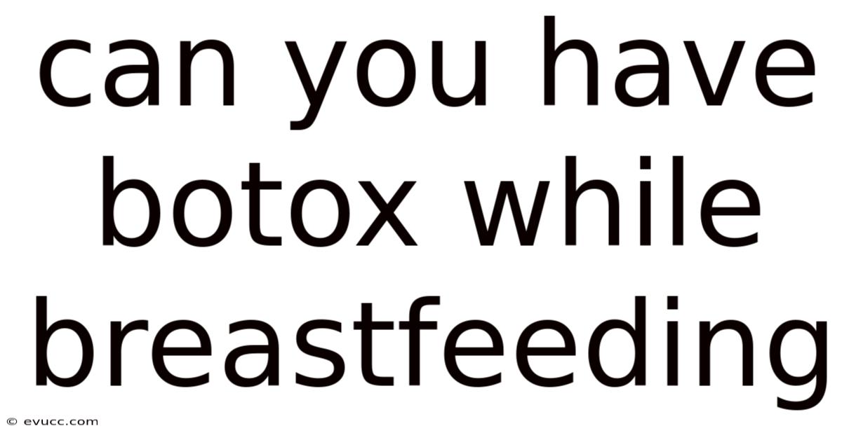 Can You Have Botox While Breastfeeding