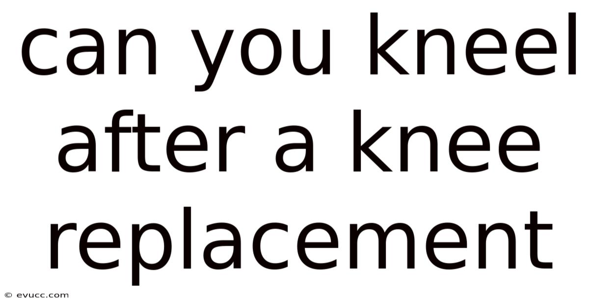 Can You Kneel After A Knee Replacement