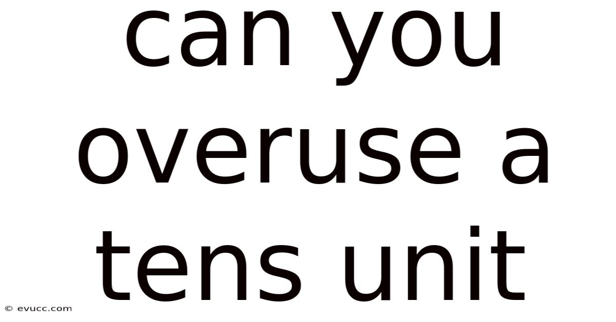 Can You Overuse A Tens Unit