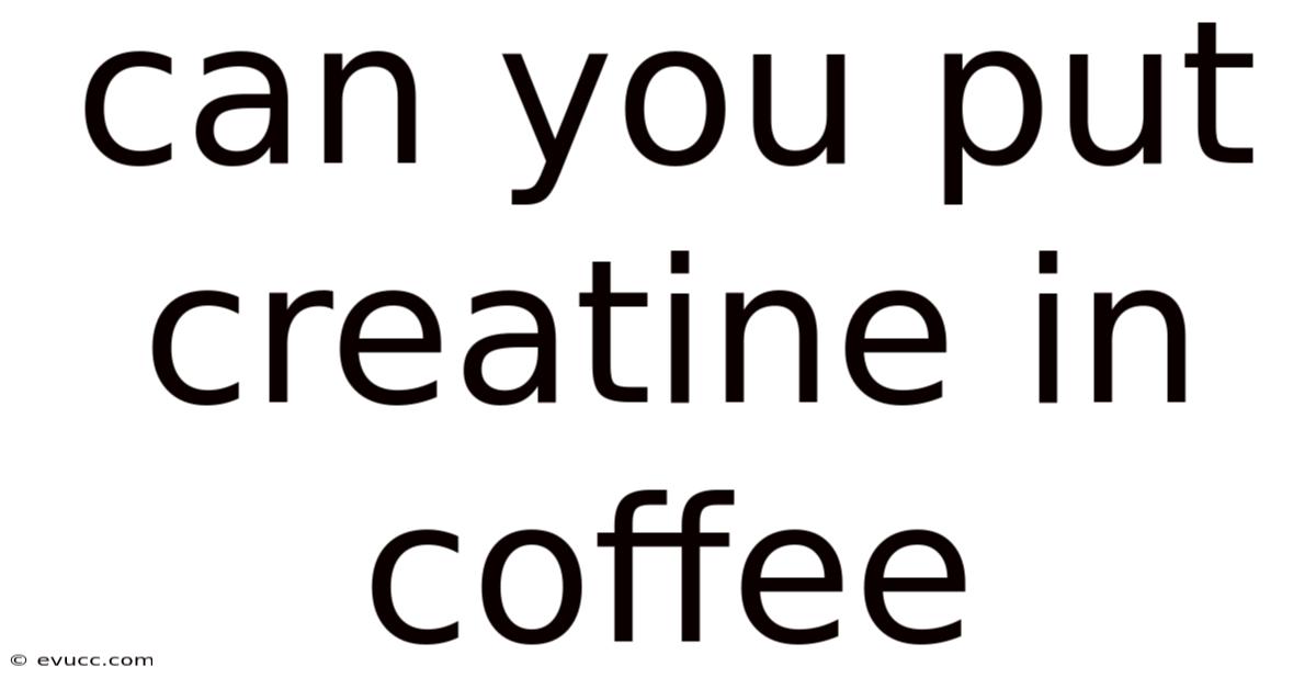 Can You Put Creatine In Coffee