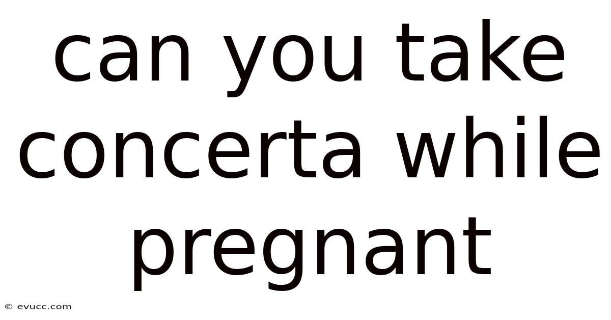 Can You Take Concerta While Pregnant
