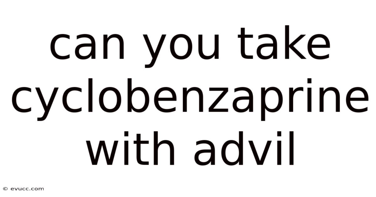 Can You Take Cyclobenzaprine With Advil