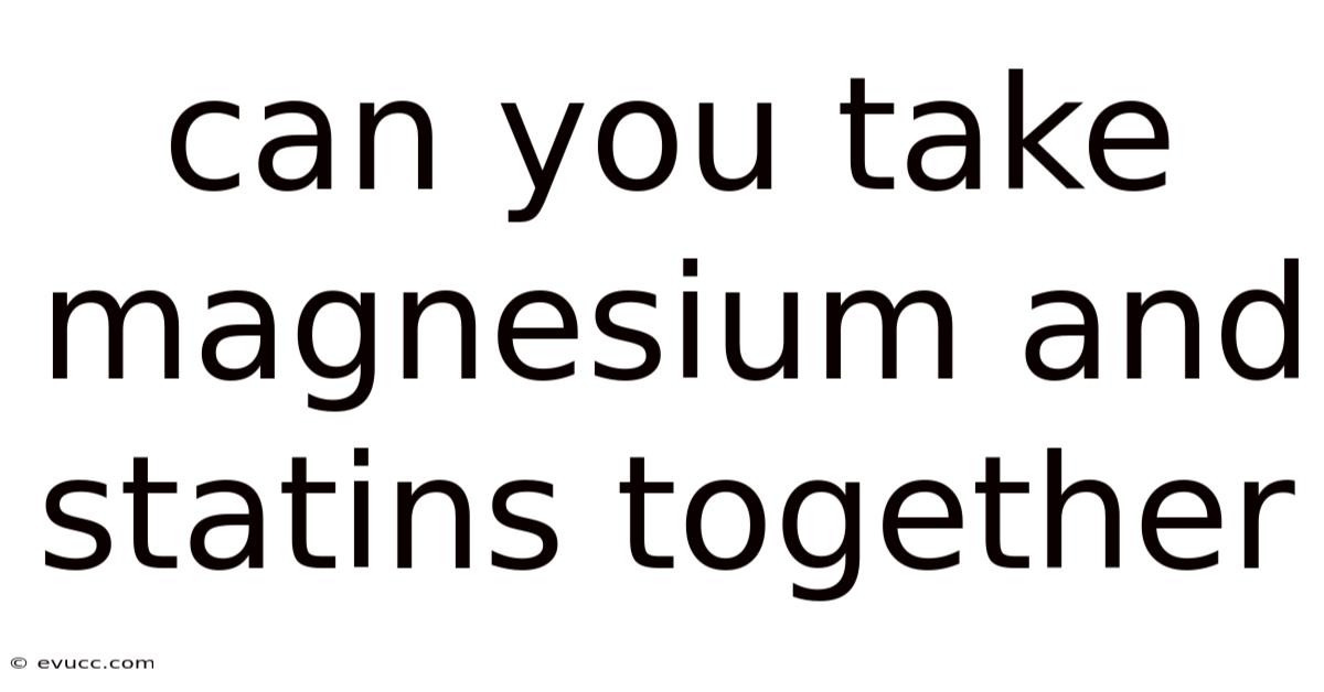 Can You Take Magnesium And Statins Together