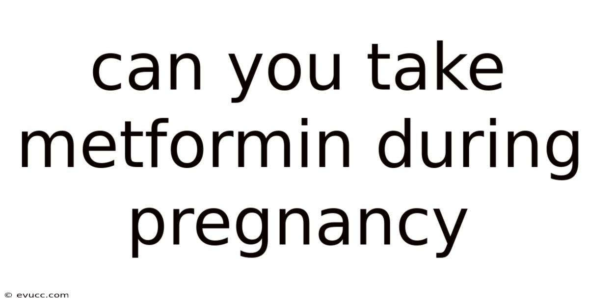 Can You Take Metformin During Pregnancy