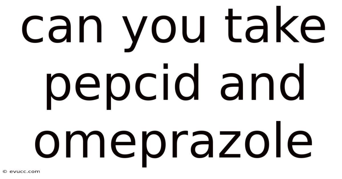 Can You Take Pepcid And Omeprazole