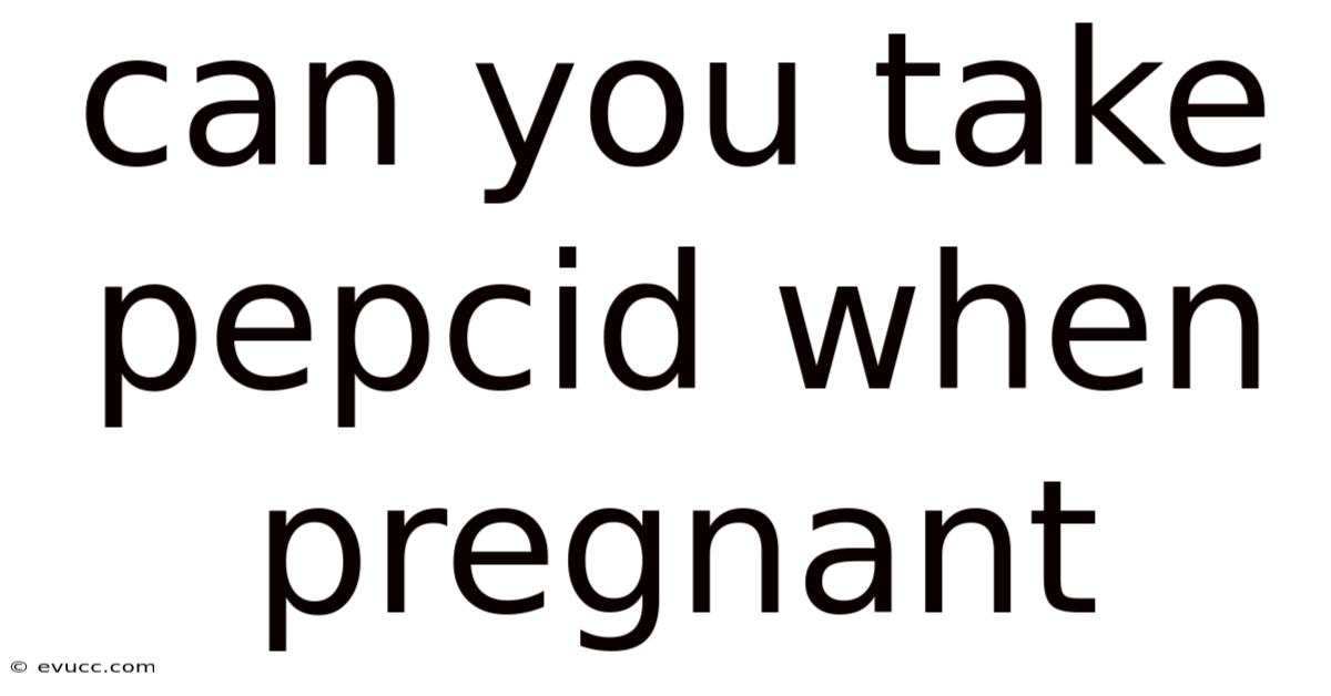 Can You Take Pepcid When Pregnant