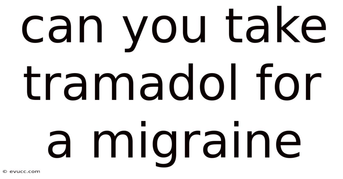 Can You Take Tramadol For A Migraine