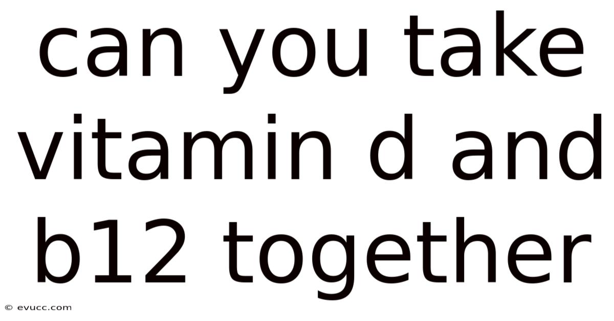 Can You Take Vitamin D And B12 Together