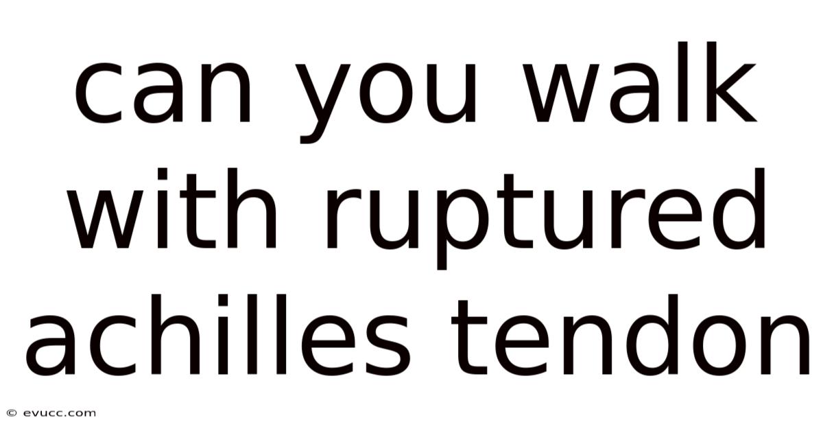Can You Walk With Ruptured Achilles Tendon