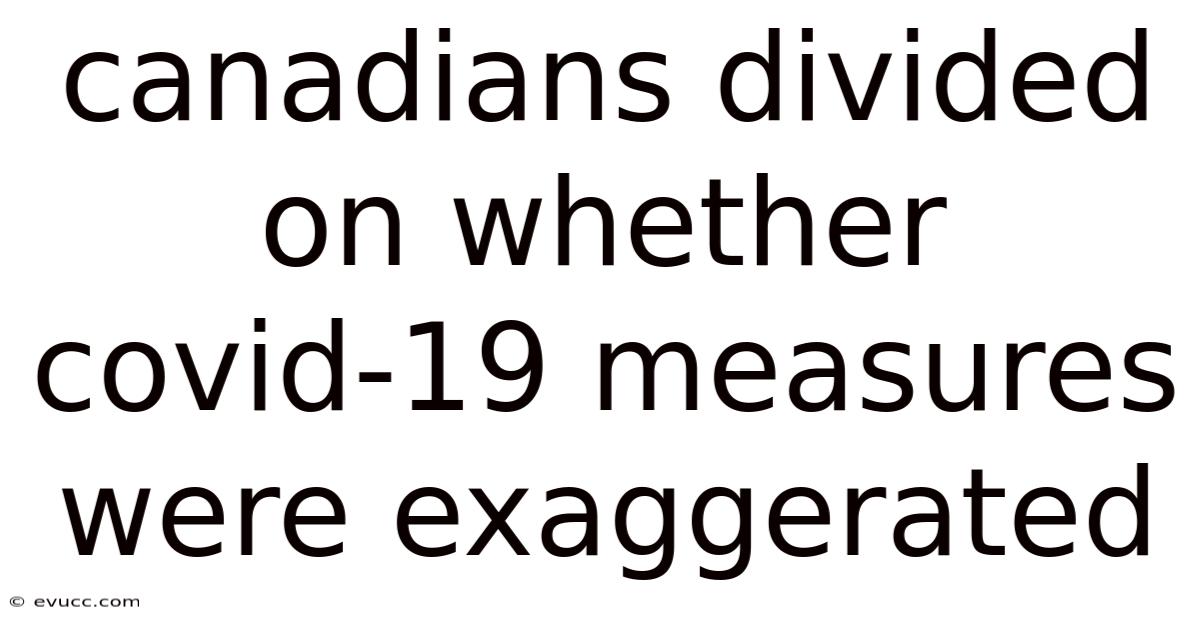 Canadians Divided On Whether Covid-19 Measures Were Exaggerated
