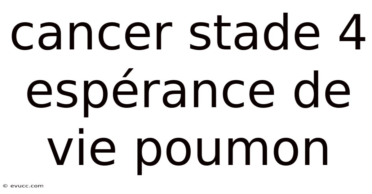 Cancer Stade 4 Espérance De Vie Poumon