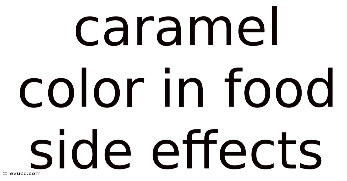 Caramel Color In Food Side Effects
