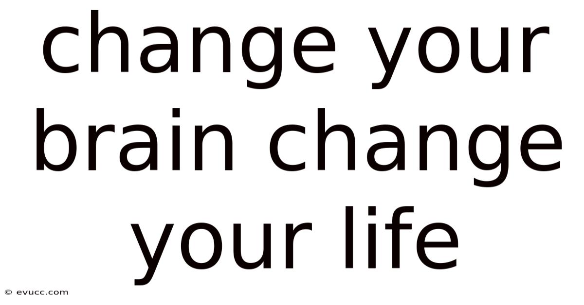 Change Your Brain Change Your Life