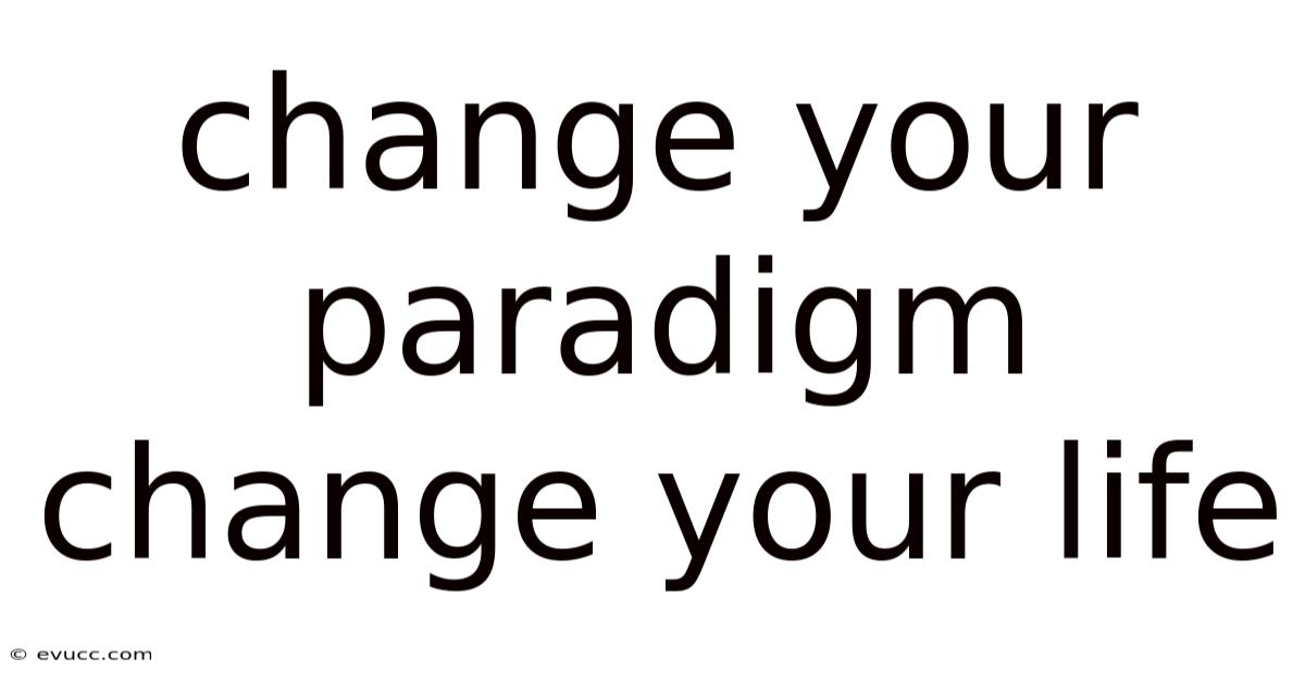 Change Your Paradigm Change Your Life