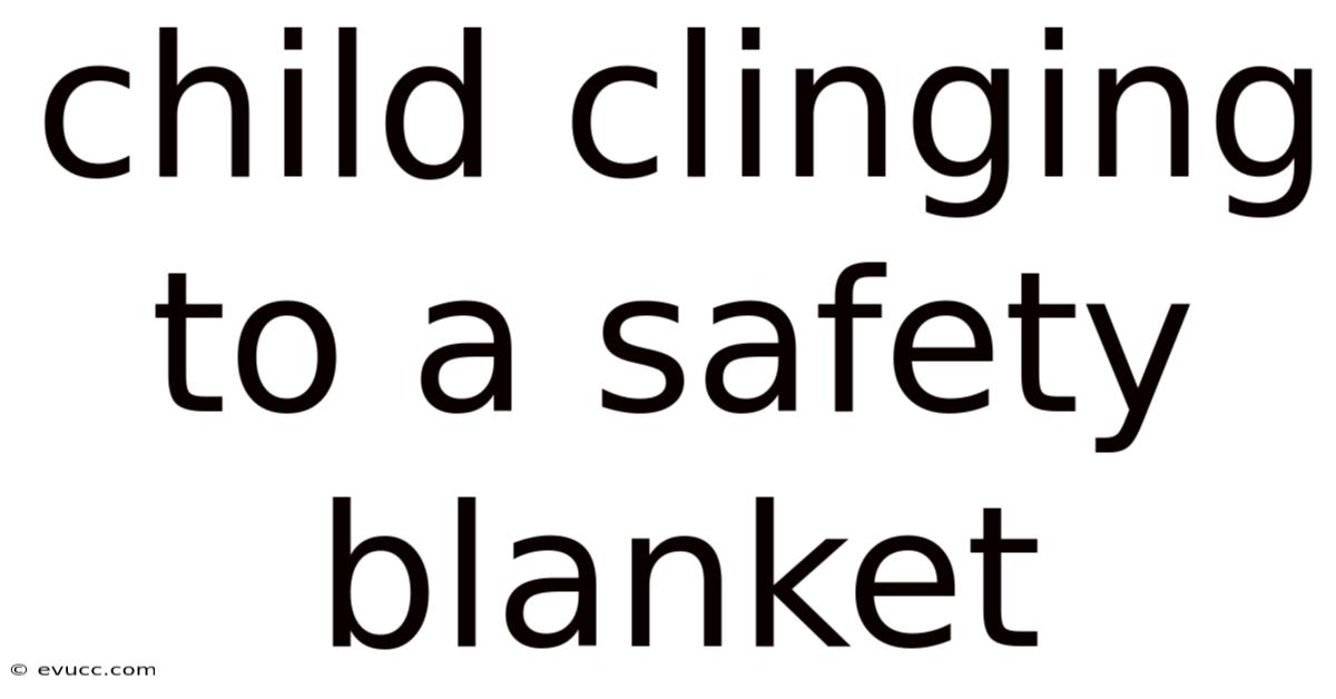 Child Clinging To A Safety Blanket