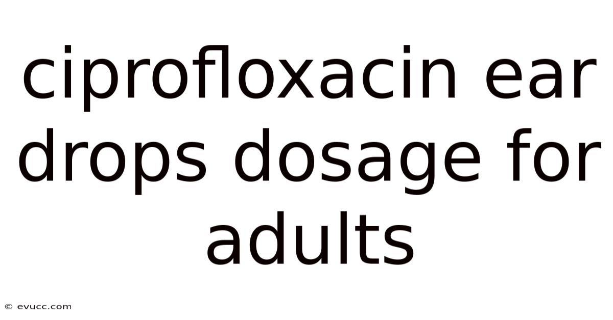 Ciprofloxacin Ear Drops Dosage For Adults