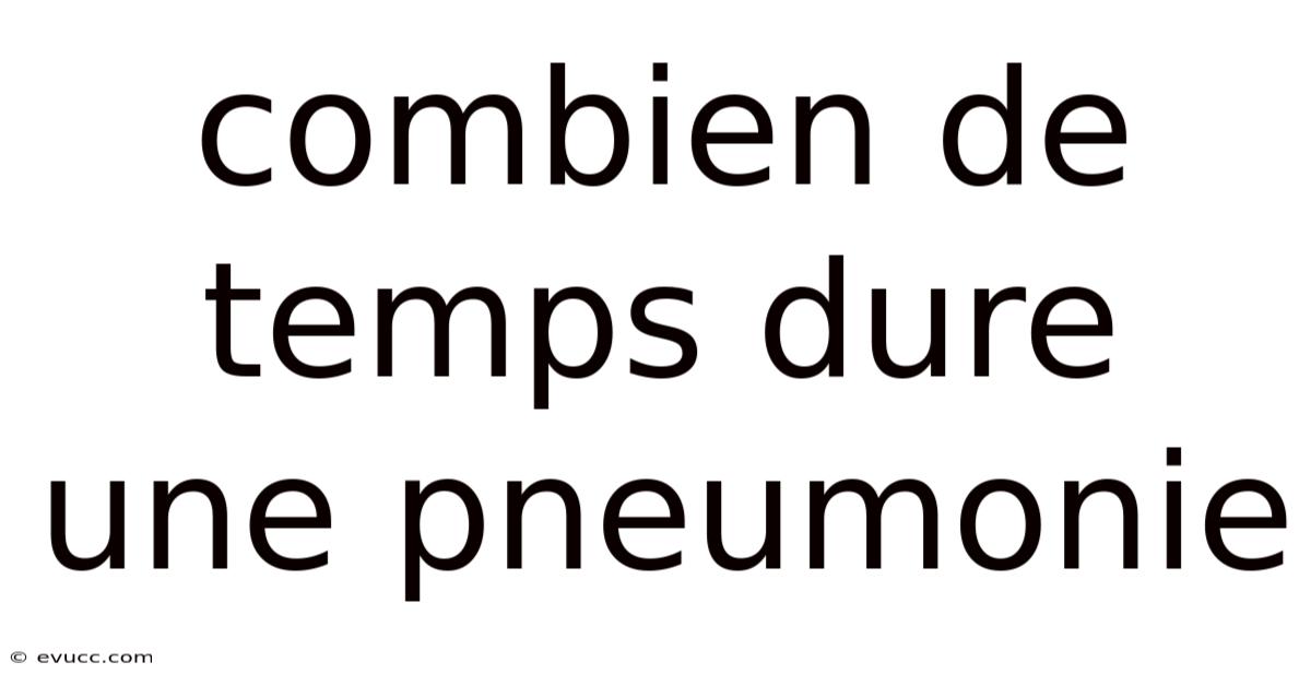 Combien De Temps Dure Une Pneumonie