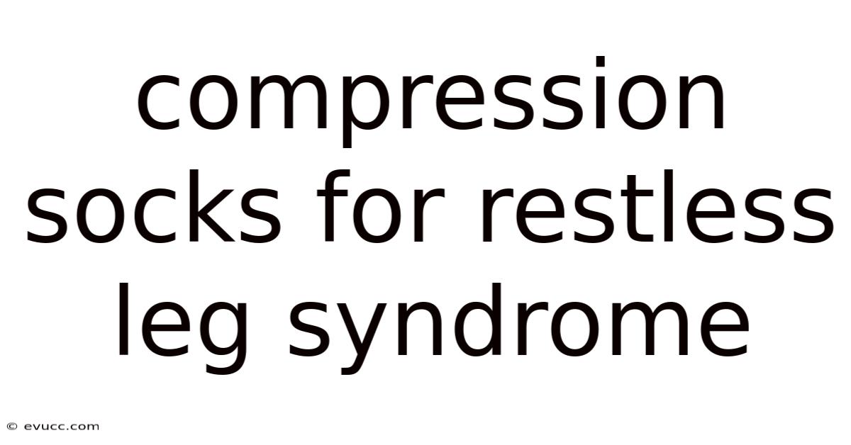Compression Socks For Restless Leg Syndrome