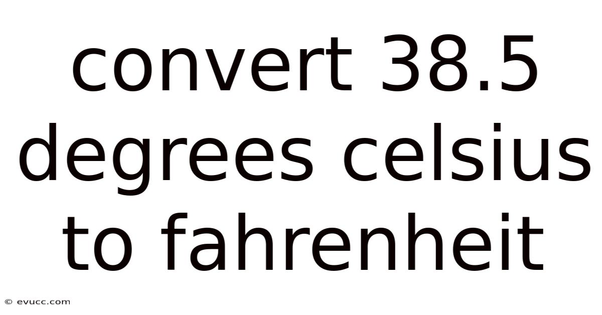 Convert 38.5 Degrees Celsius To Fahrenheit