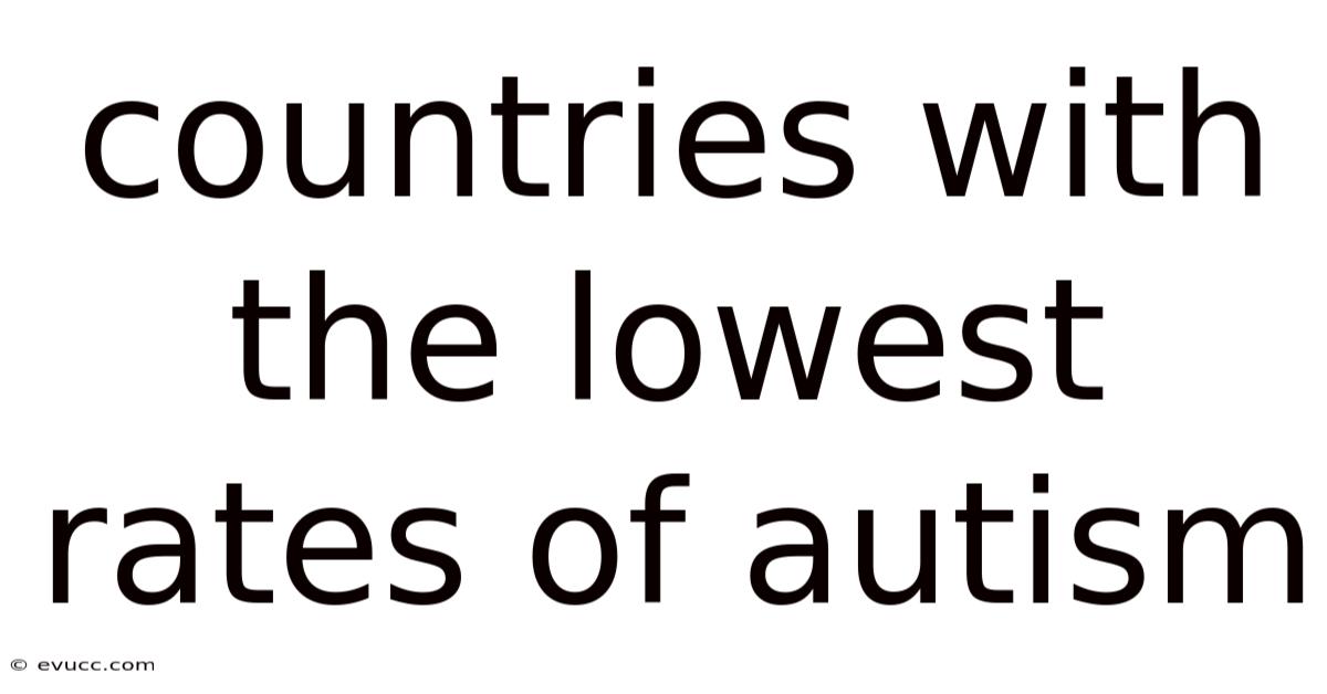 Countries With The Lowest Rates Of Autism