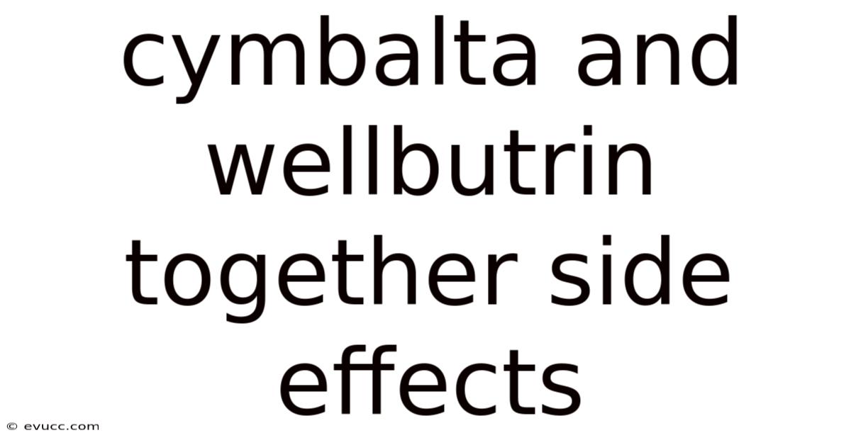 Cymbalta And Wellbutrin Together Side Effects