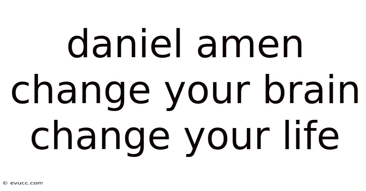 Daniel Amen Change Your Brain Change Your Life