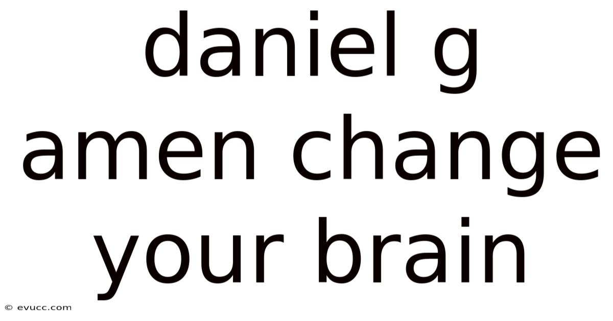 Daniel G Amen Change Your Brain
