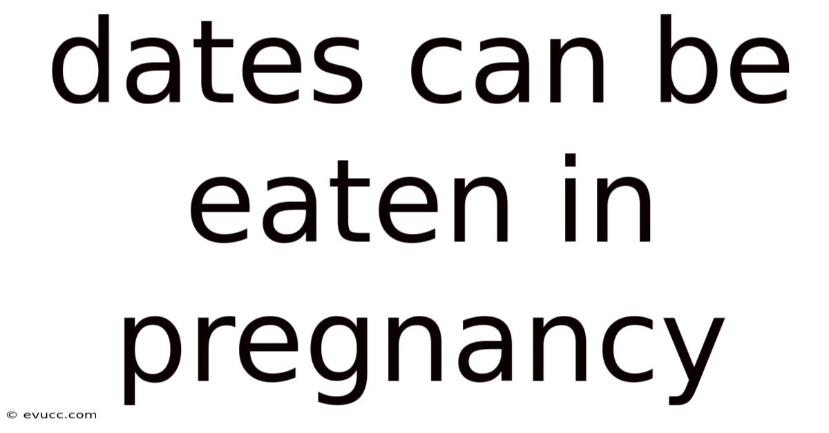 Dates Can Be Eaten In Pregnancy