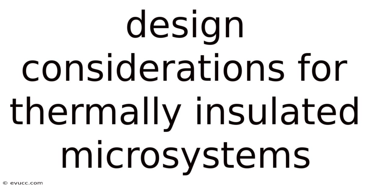 Design Considerations For Thermally Insulated Microsystems