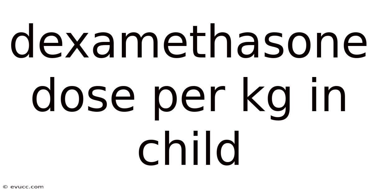 Dexamethasone Dose Per Kg In Child