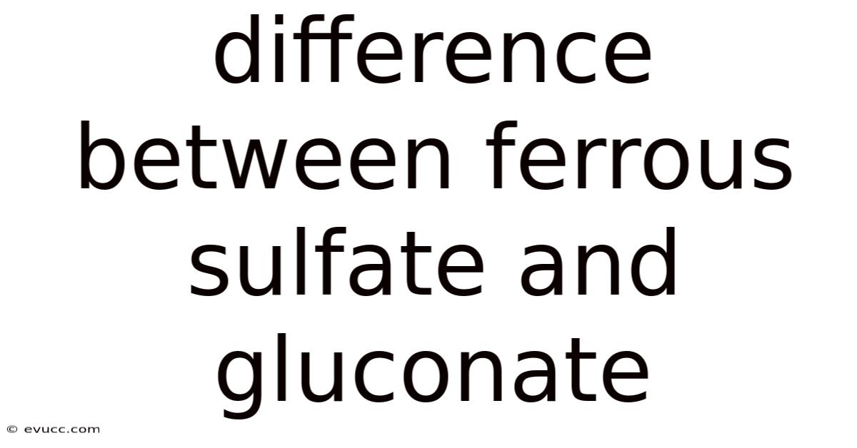 Difference Between Ferrous Sulfate And Gluconate