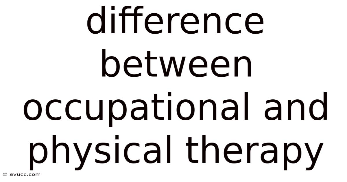 Difference Between Occupational And Physical Therapy