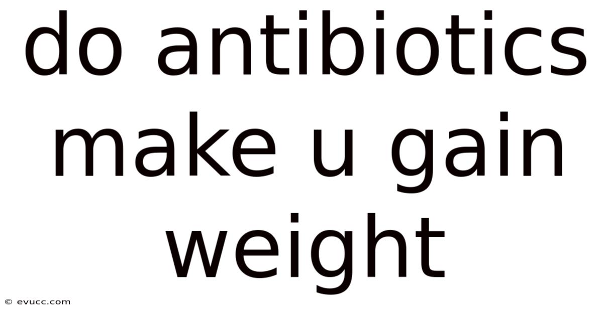 Do Antibiotics Make U Gain Weight
