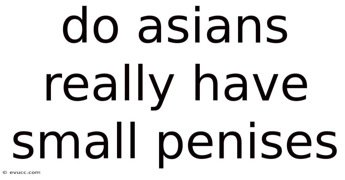 Do Asians Really Have Small Penises