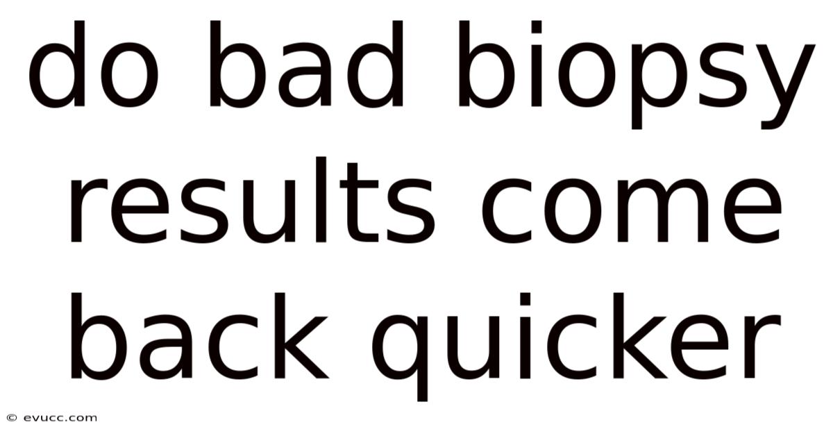Do Bad Biopsy Results Come Back Quicker