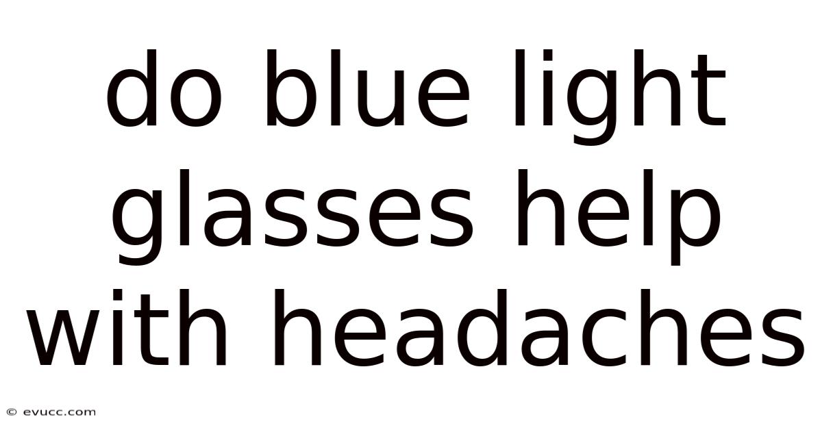 Do Blue Light Glasses Help With Headaches
